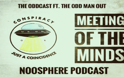 The Oddcast Ep. 56 Meeting of The Minds w/ Conspiracy, or Just A Coincidence, & Noosphere
