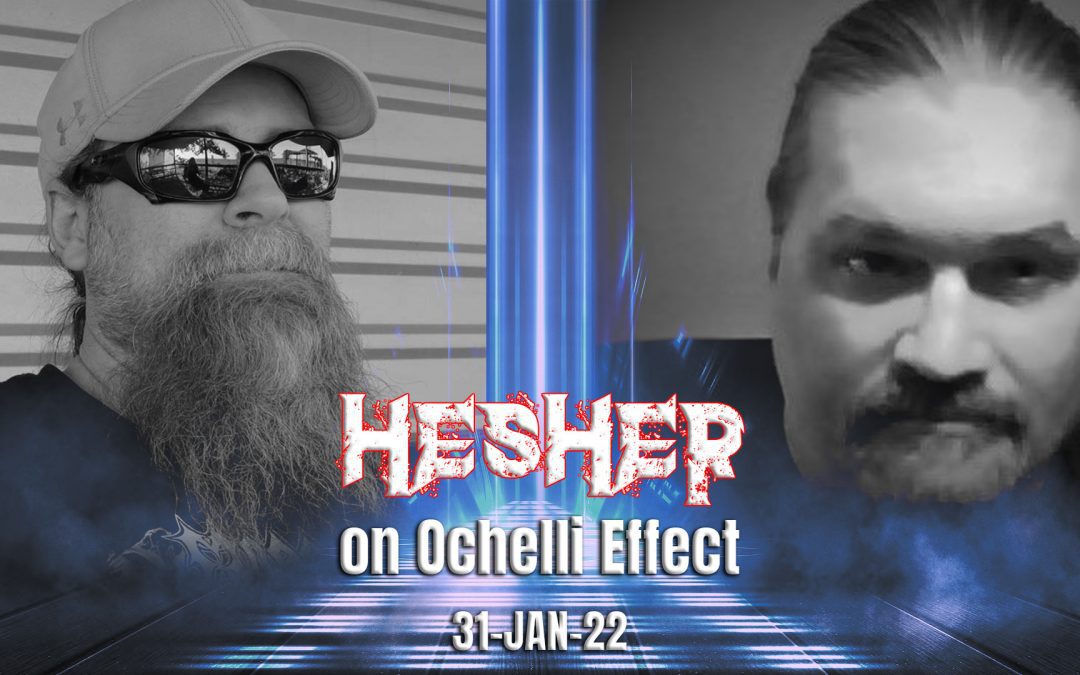 Hesher on Ochelli Effect – (Jan 31st, 2022)
