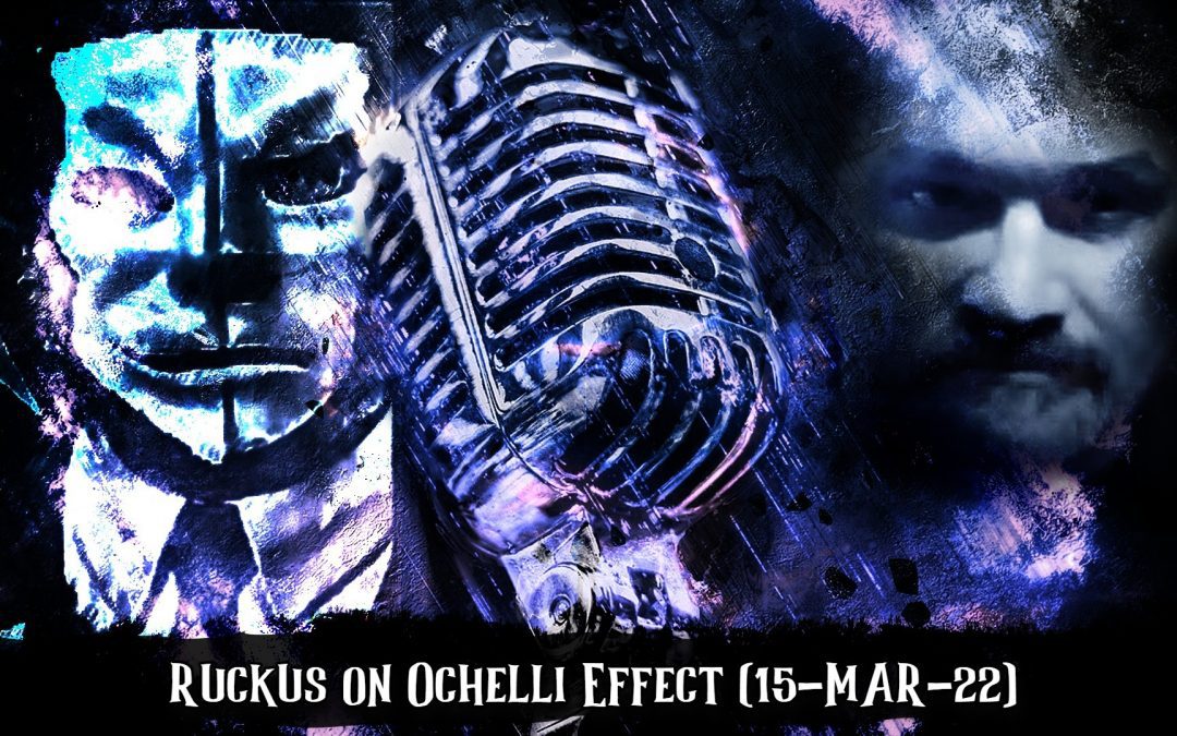 Ruckus on Ochelli Effect (15-MAR-22)