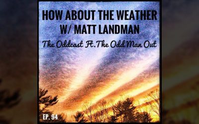 The Oddcast Ep. 94 How about The Weather w/ Matt Landman