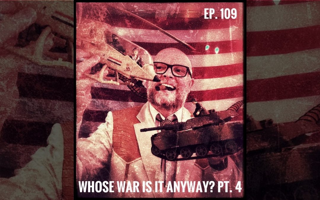 The Oddcast Ep. 109 Whose War Is It Anyway? Pt. 4