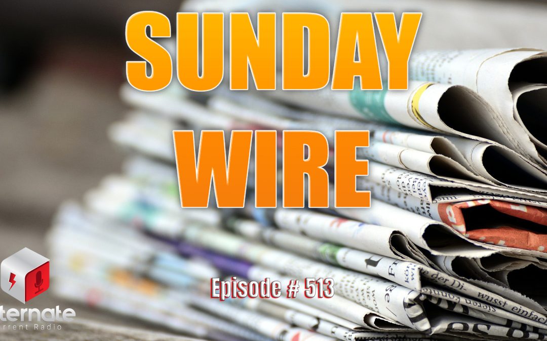 Sunday Wire Ep. 513: ‘Week in Review’ with guest host Bryan ‘Hesher’ McClain & Adam ‘Ruckus’ Clark