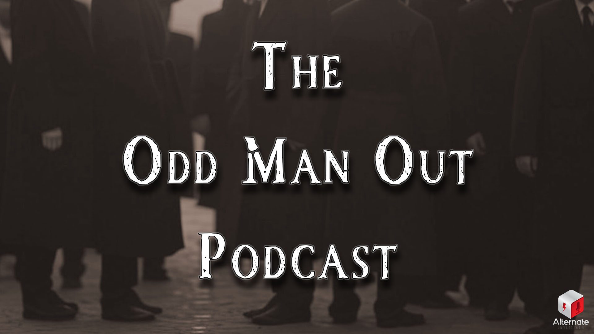 Odd Man Out Podcast Ep. 199: Those We Don’t Speak Of Pt. 19
