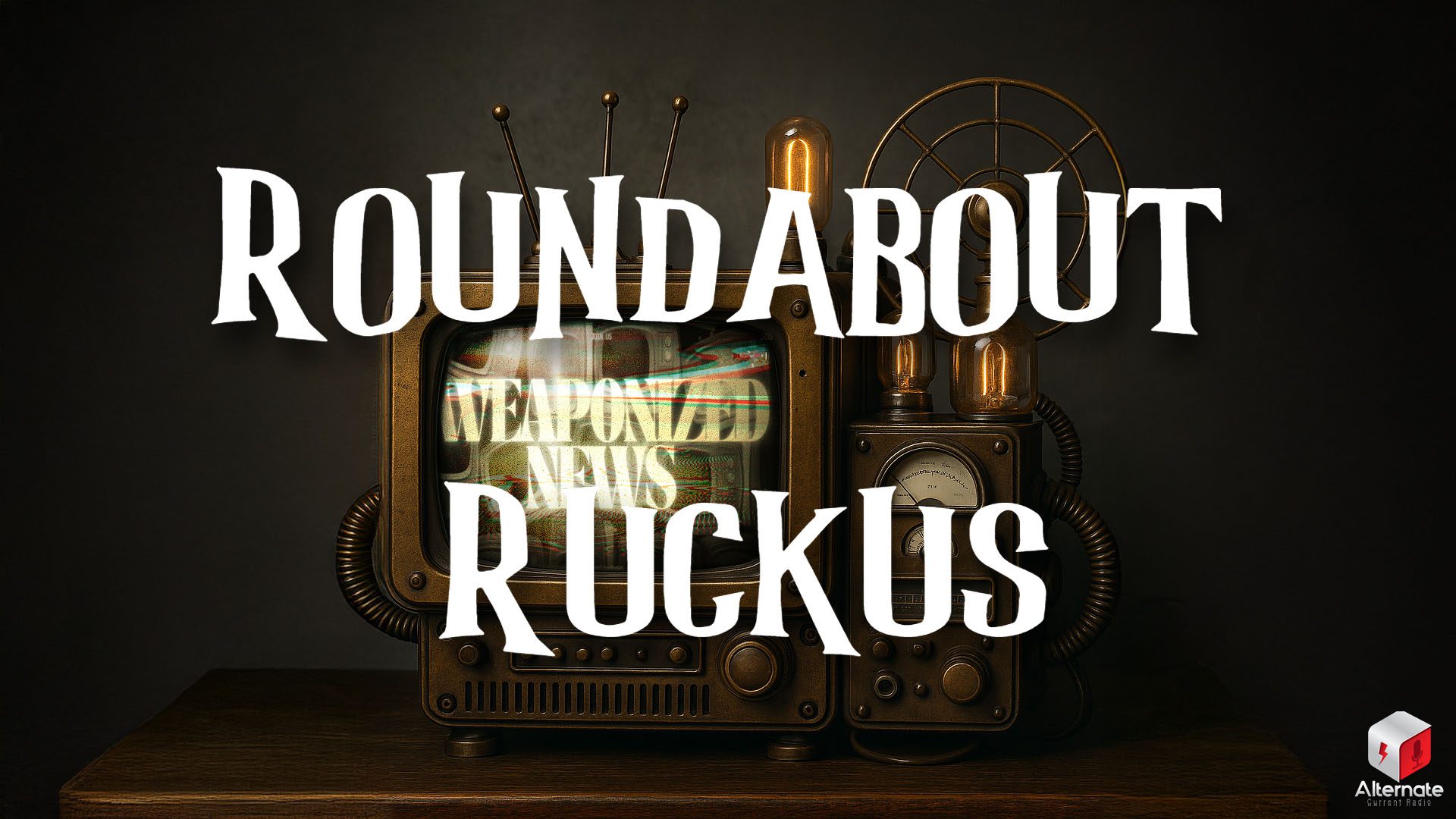 Ruckus on Weaponized News (06-AUG-25) A steampunk-inspired television-radio hybrid device with a CRT screen, brass casing, glowing vacuum tubes, and a circular wireframe antenna, set against a textured dark gray wall and resting on a worn wooden surface.