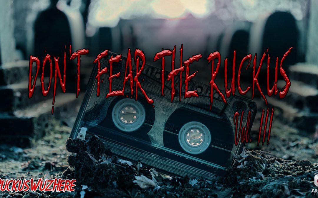 RuckusWuzHere: Don’t Fear The Ruckus Vol. 3