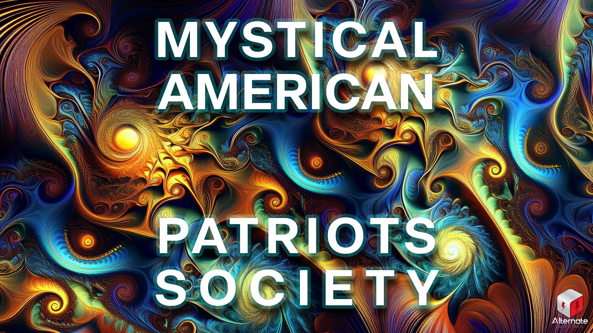 A vibrant fractal design filled with swirling spirals, glowing orbs, and branching tendrils radiates outward in bright yellows, oranges, blues, and purples. With the MYSTICAL AMERICAN PATRIOTS SOCIETY logo overlaid at the center.
