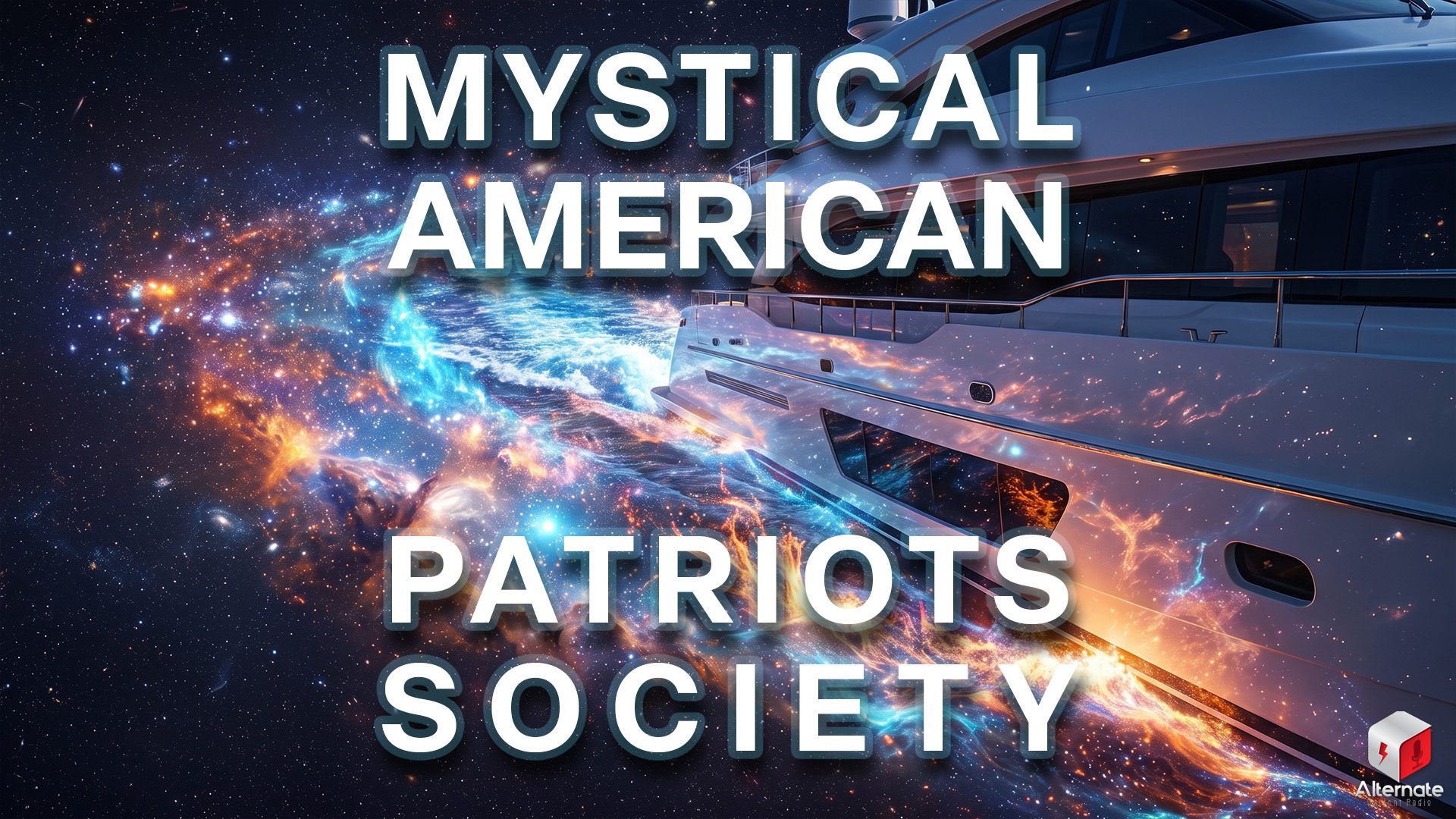 A large white luxury yacht sails through a swirling cosmic nebula instead of water. Bright clouds of blue, orange, and purple light surround the vessel, with countless stars scattered across the background. With the MYSTICAL AMERICAN PATRIOTS SOCIETY logo overlaid at the center.