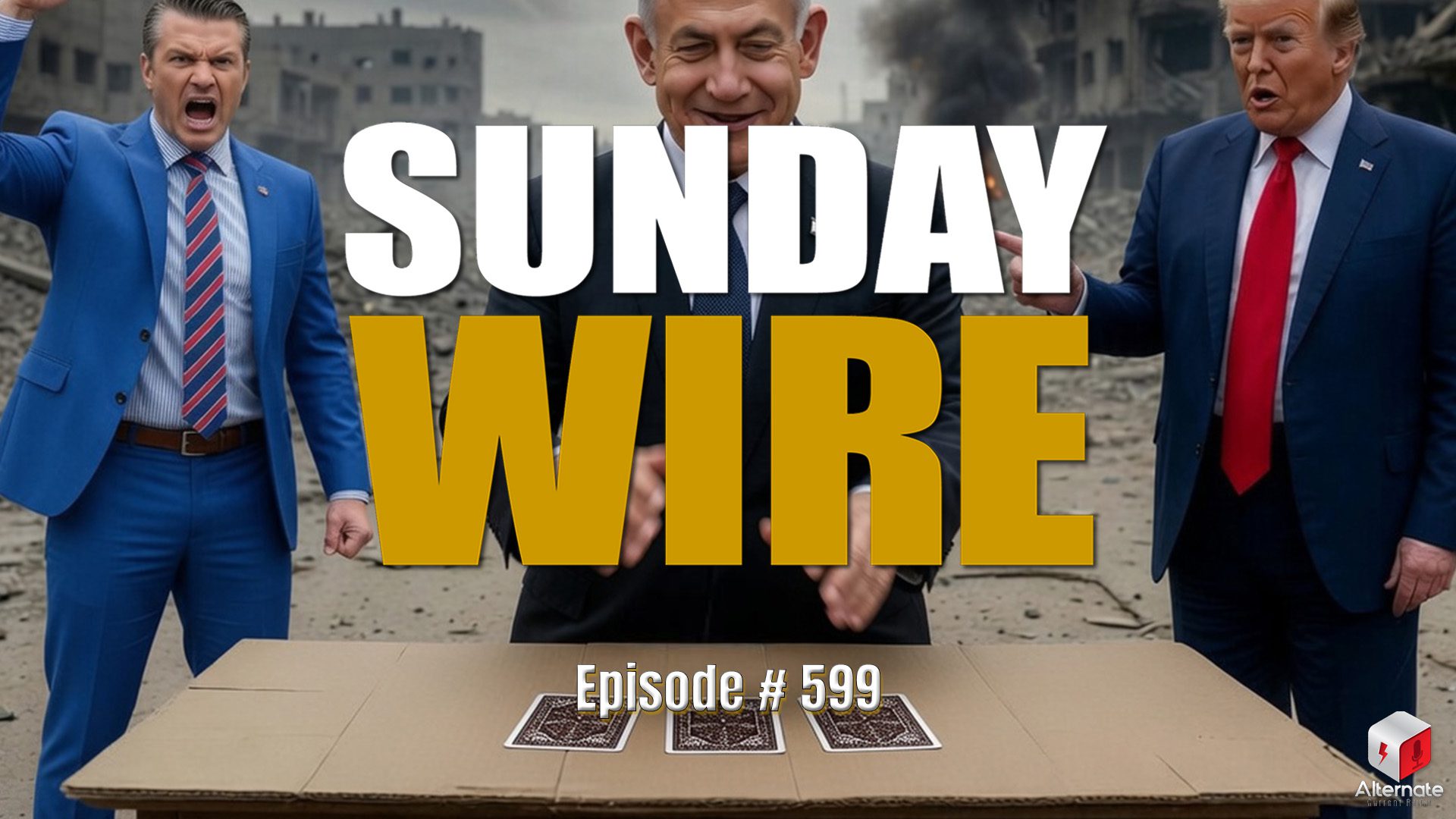 Bibi and Trump playing Three Card Monte in a war zone with Hegseth cheering on. Sunday Wire Logo atop