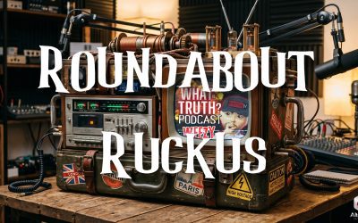 Ruckus on What is Truth? Podcast (01-AUG-26)