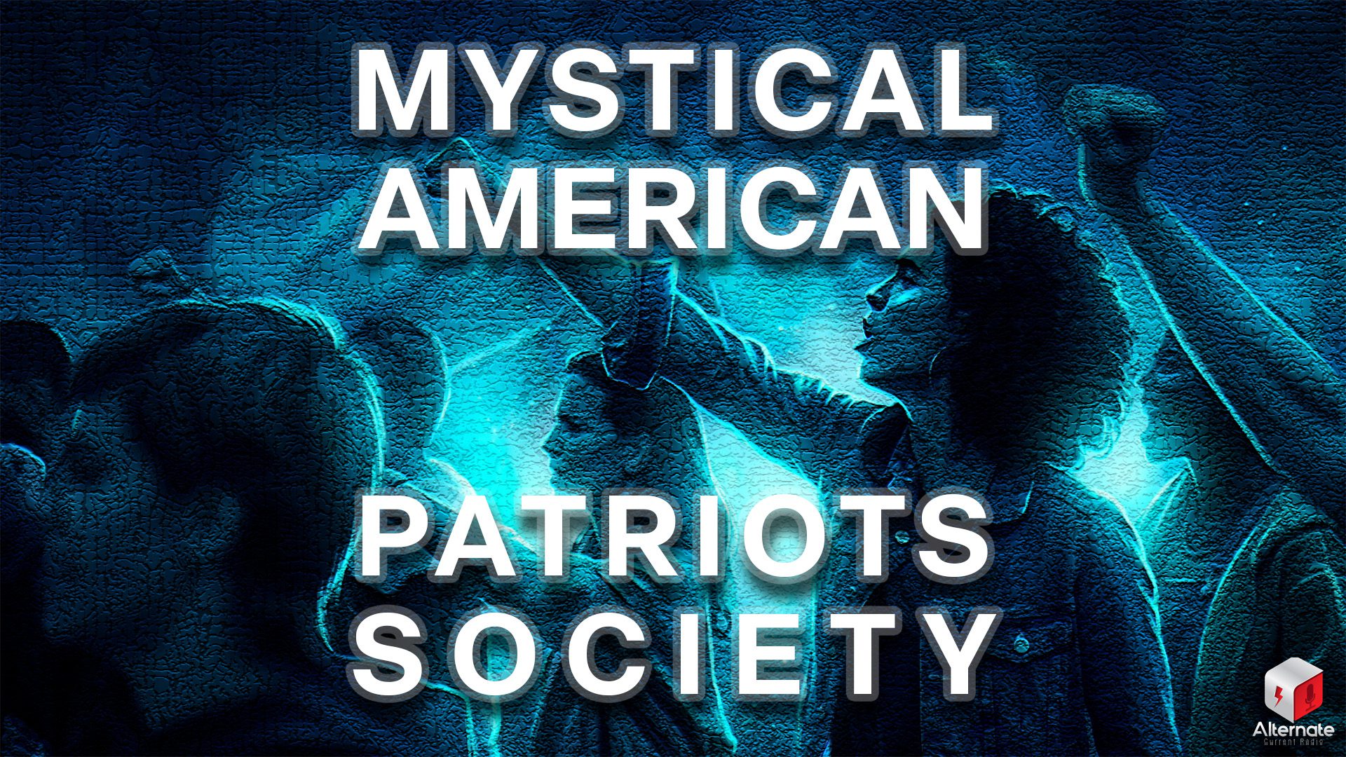 A stylized picture of a group of people raise their fists in glowing blue light, their silhouettes textured and luminous against a dark background. With a MYSTICAL AMERICAN PATRIOTS SOCIETY logo overlaid at the center.